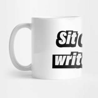 Sit  down write now - fun quote Mug